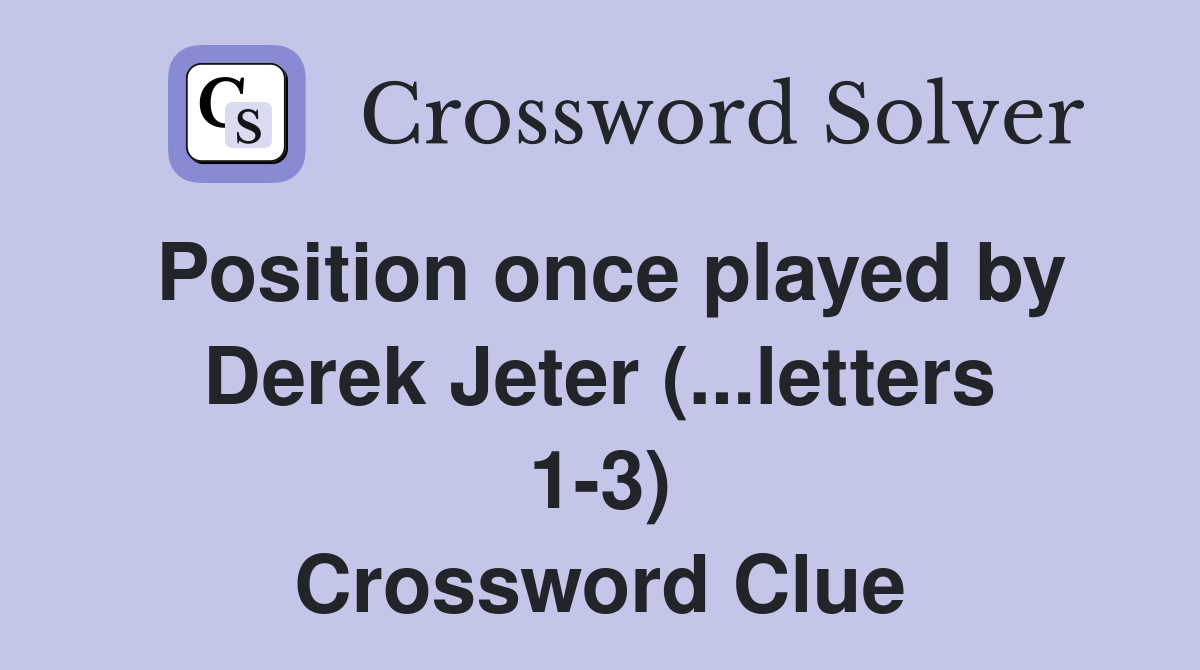 Position once played by Derek Jeter (...letters 1-3) Crossword Clue