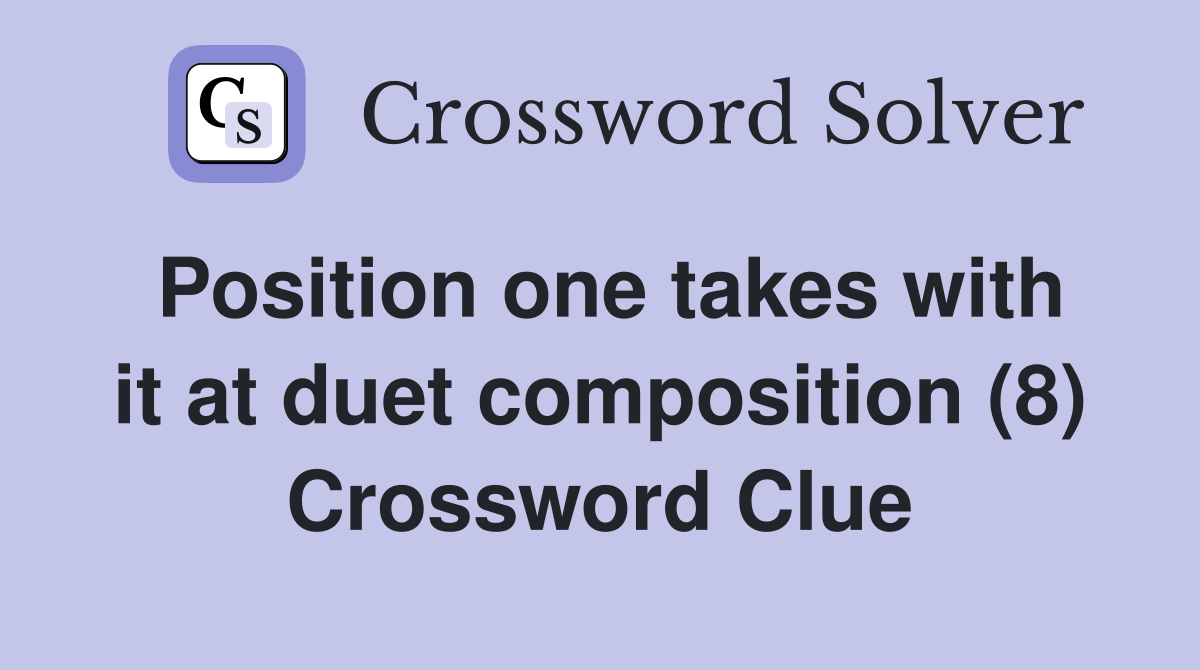 Position one takes with it at duet composition (8) Crossword Clue