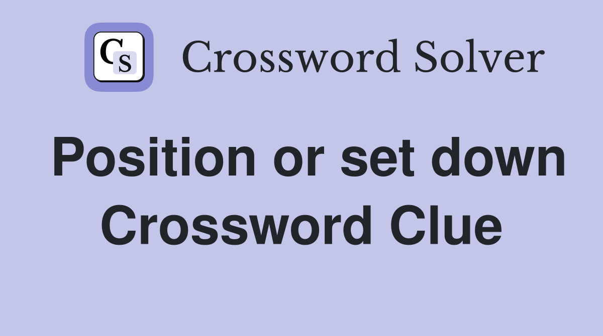 Position or set down Crossword Clue