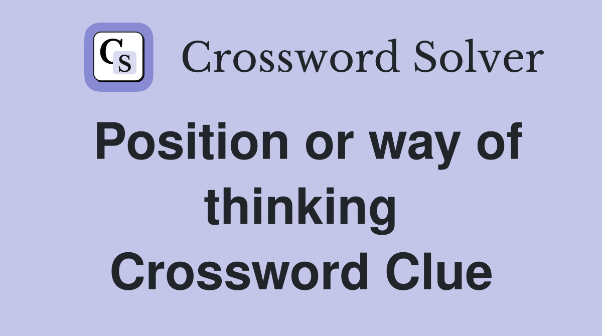 Position or way of thinking Crossword Clue