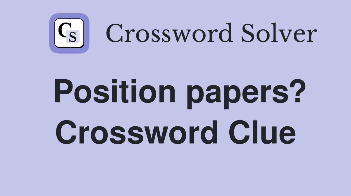 Position papers? Crossword Clue
