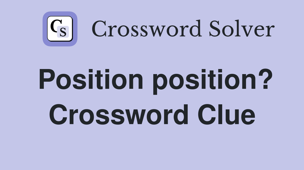 Position position? Crossword Clue