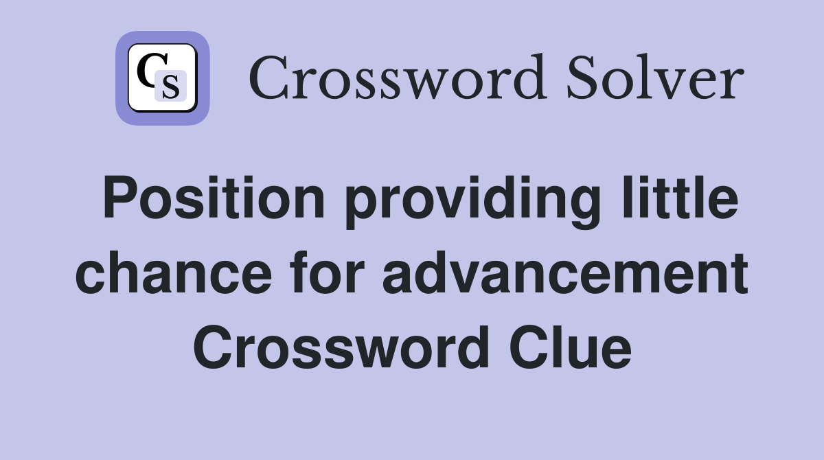 Position providing little chance for advancement Crossword Clue