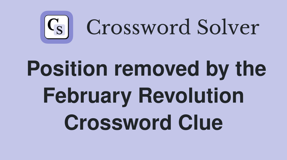 Position removed by the February Revolution Crossword Clue