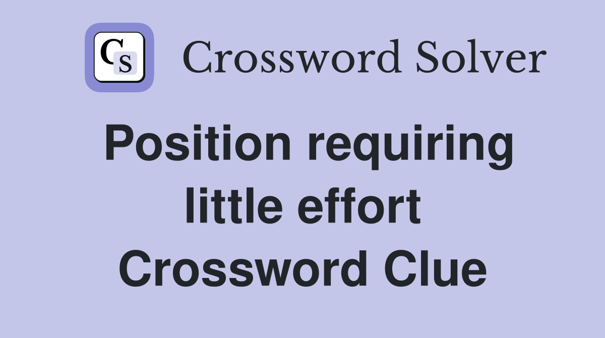 Position requiring little effort Crossword Clue