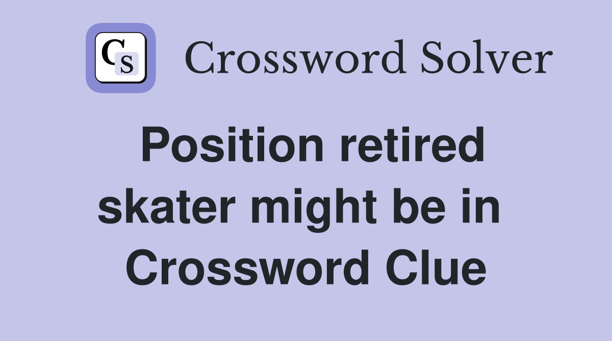 Position retired skater might be in  Crossword Clue