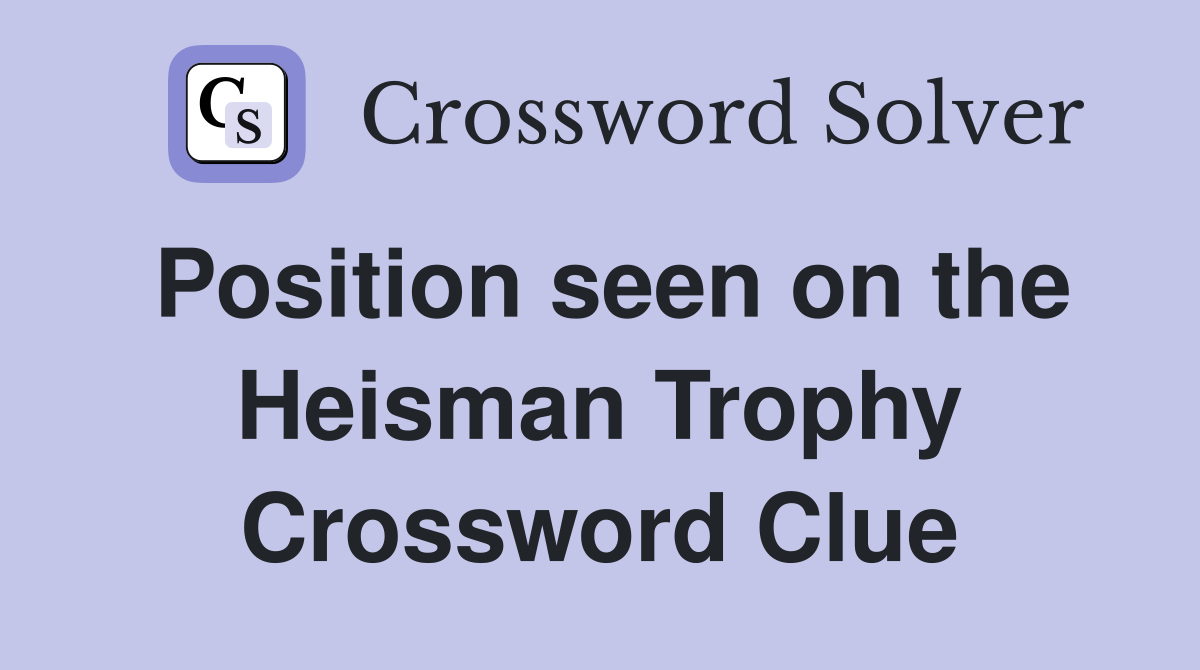 Position seen on the Heisman Trophy Crossword Clue