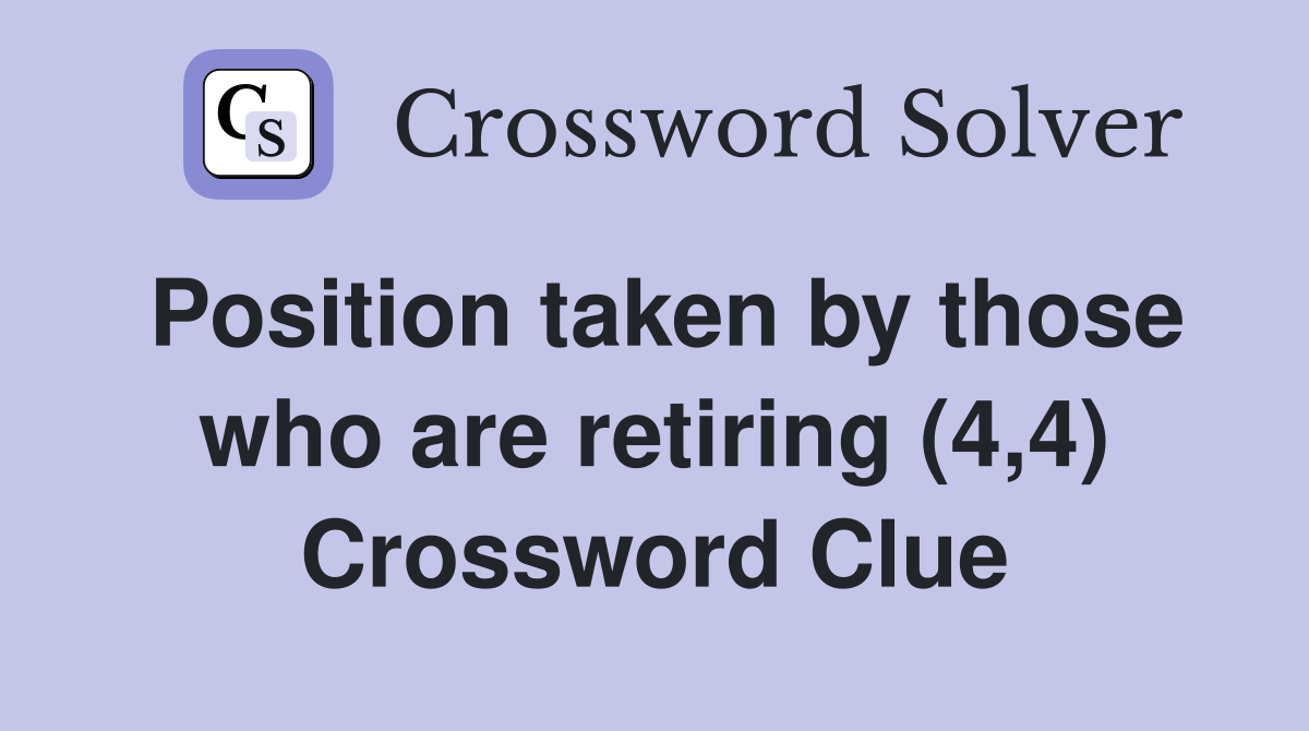 Position taken by those who are retiring (4,4) Crossword Clue