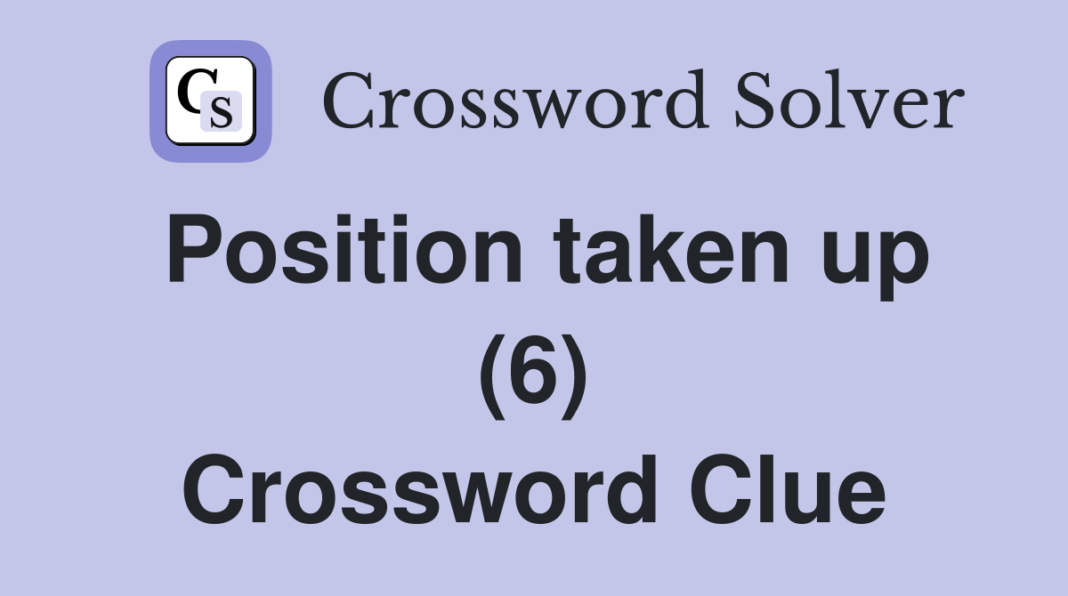 Position taken up (6) Crossword Clue
