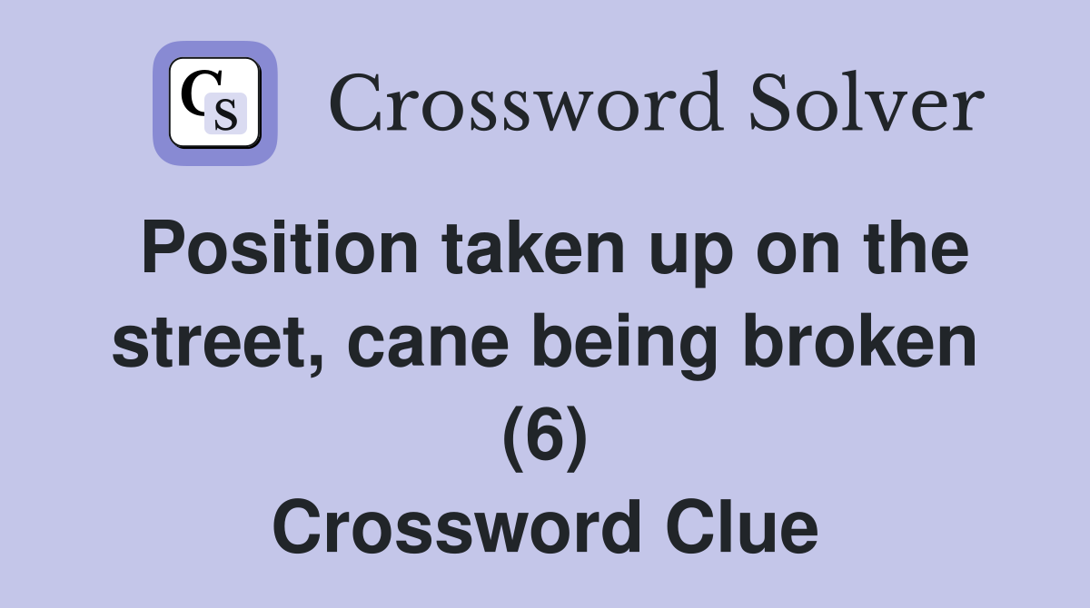 Position taken up on the street, cane being broken (6) Crossword Clue