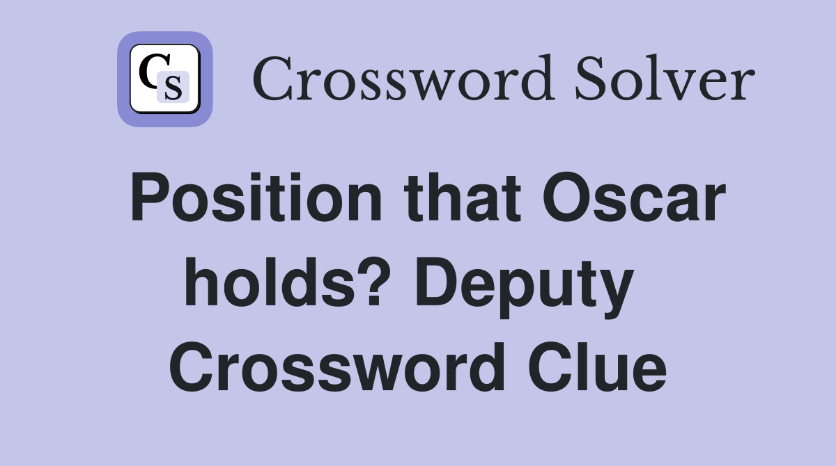 Position that Oscar holds? Deputy  Crossword Clue