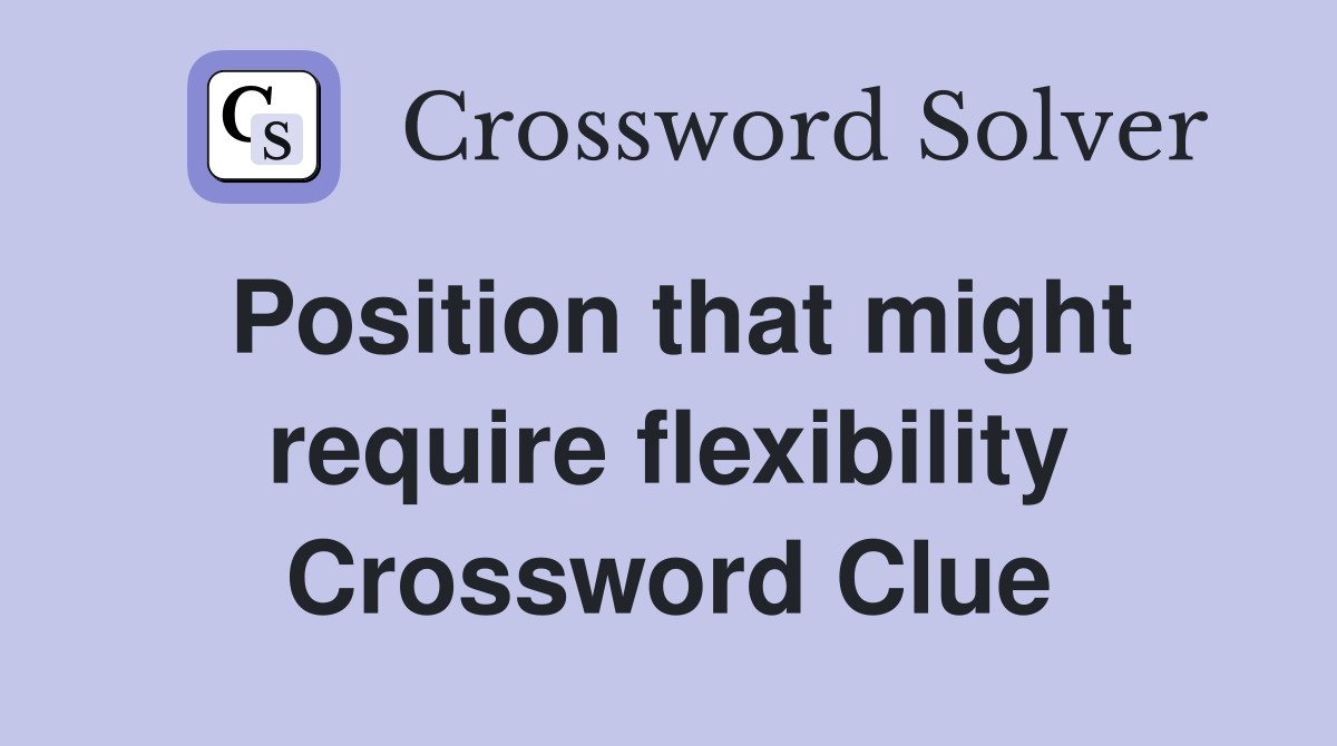 Position that might require flexibility Crossword Clue