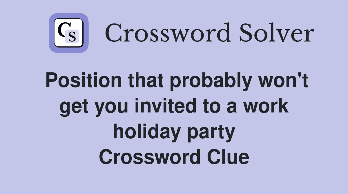 Position that probably won't get you invited to a work holiday party Crossword Clue