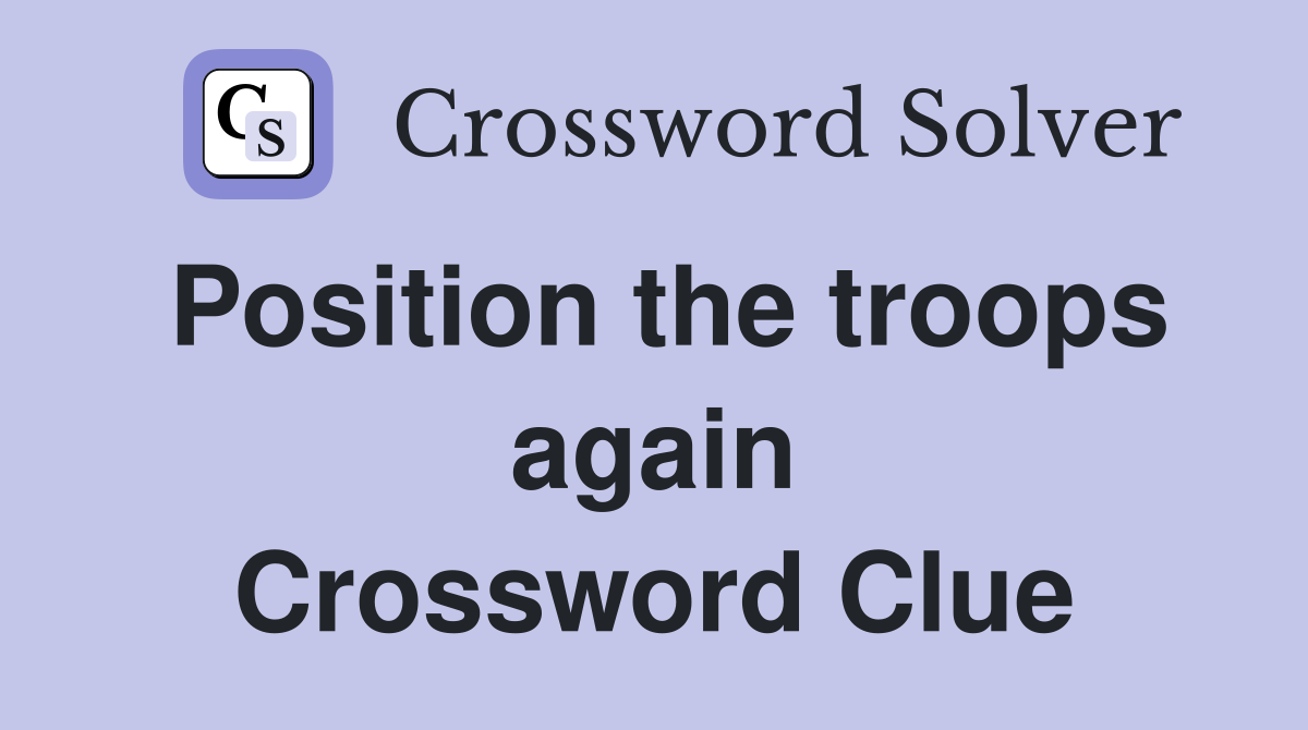 Position the troops again Crossword Clue