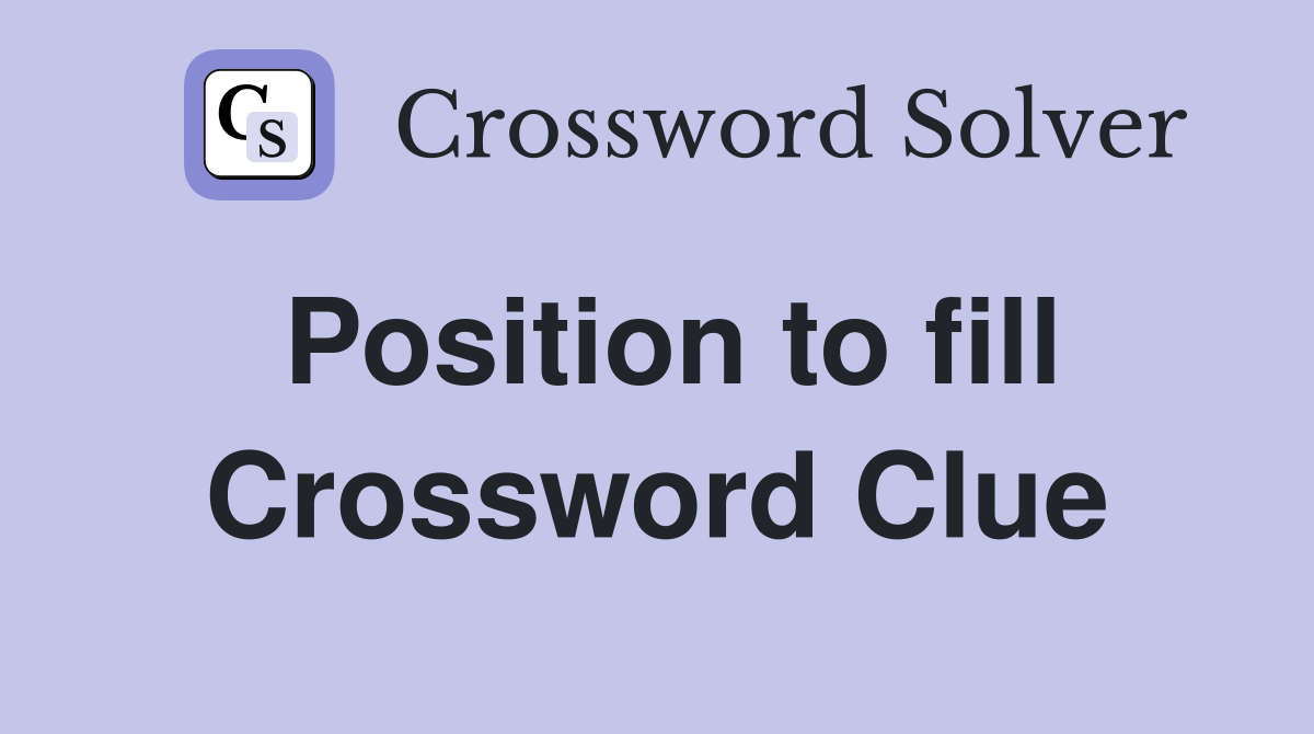 Position to fill Crossword Clue