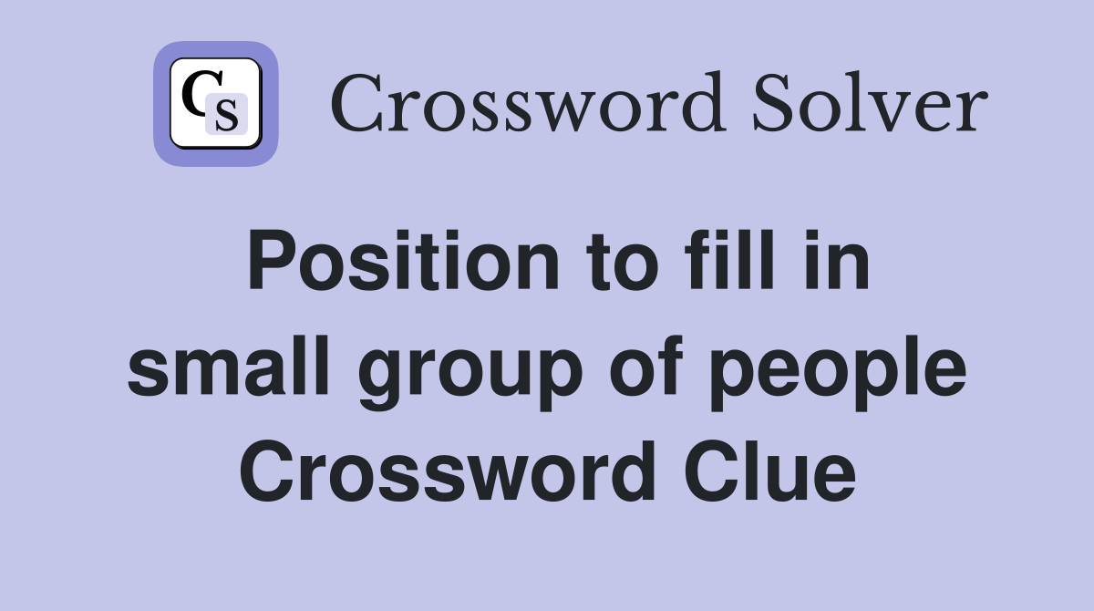 Position to fill in small group of people Crossword Clue