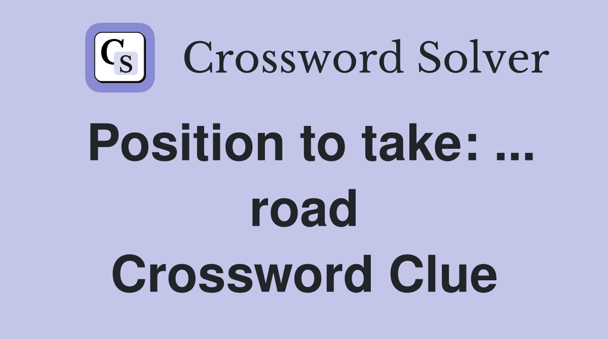 Position to take: ... road Crossword Clue