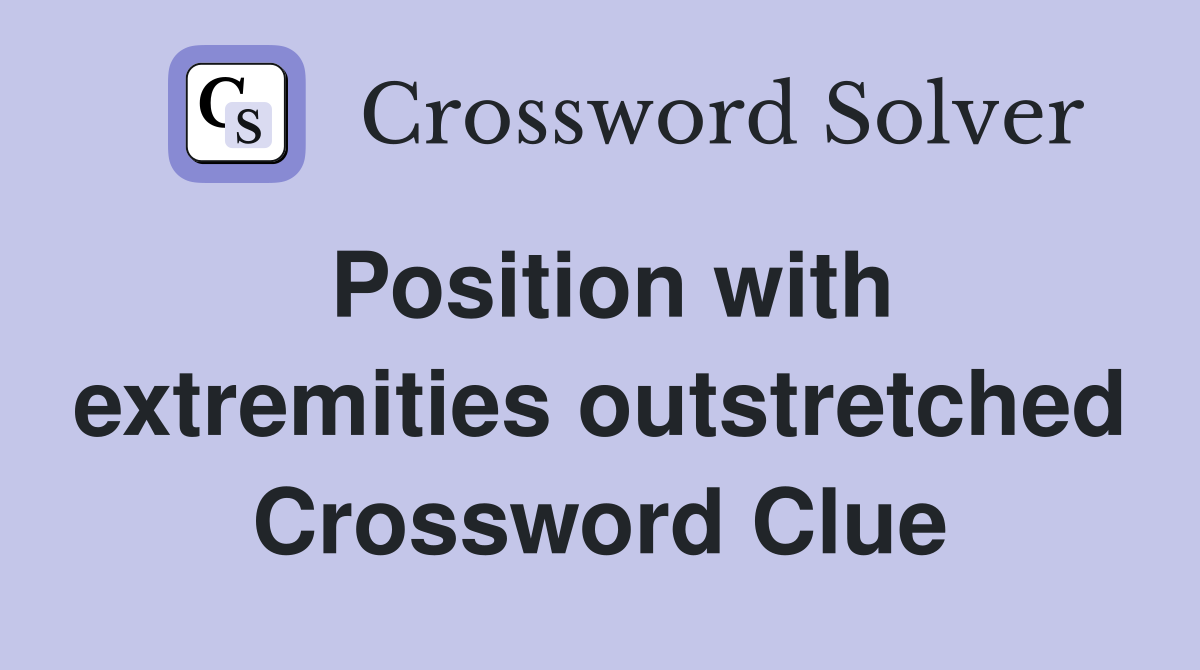 Position with extremities outstretched Crossword Clue