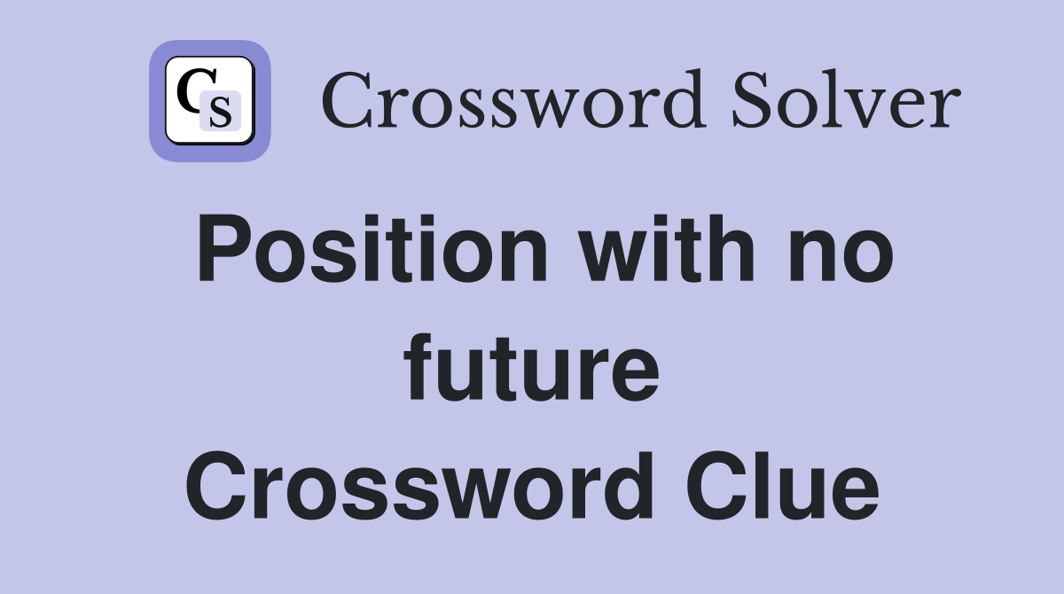 Position with no future Crossword Clue