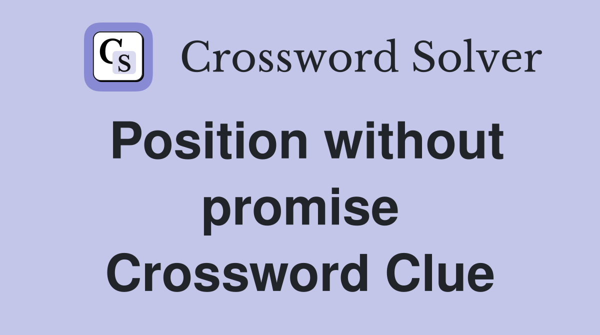Position without promise Crossword Clue