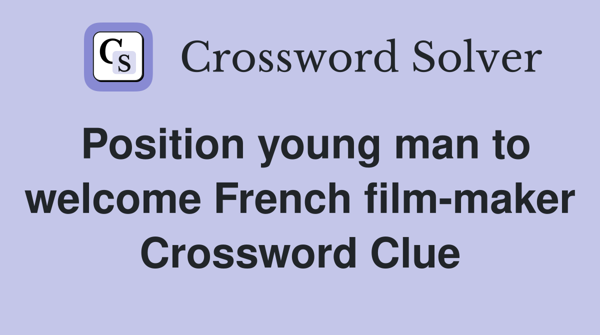 Position young man to welcome French film-maker Crossword Clue
