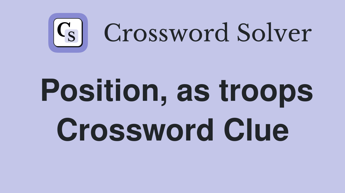Position, as troops Crossword Clue