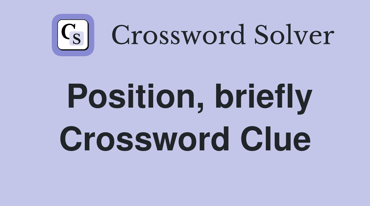 Position, briefly Crossword Clue