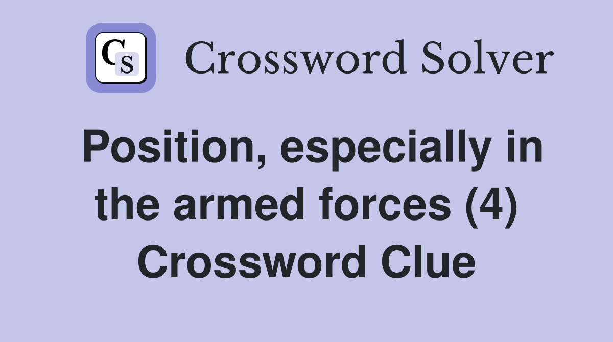 Position, especially in the armed forces (4) Crossword Clue
