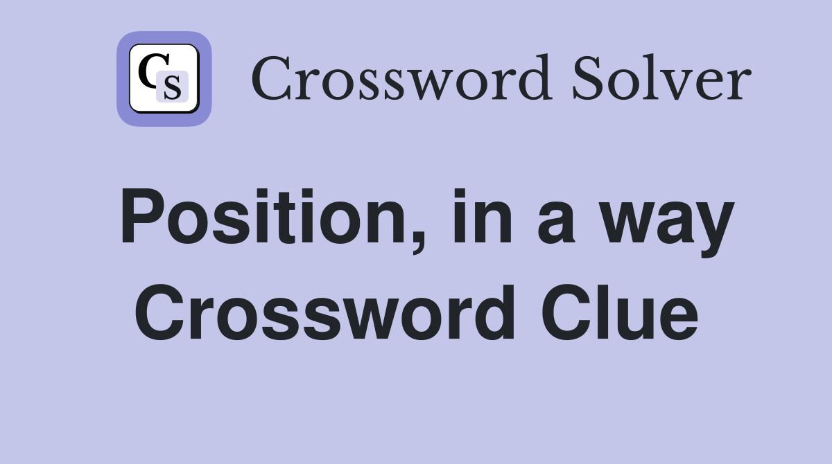 Position, in a way Crossword Clue