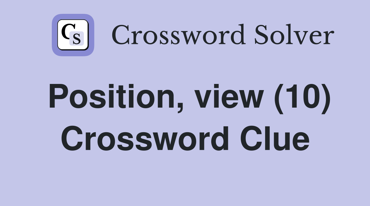 Position, view (10) Crossword Clue