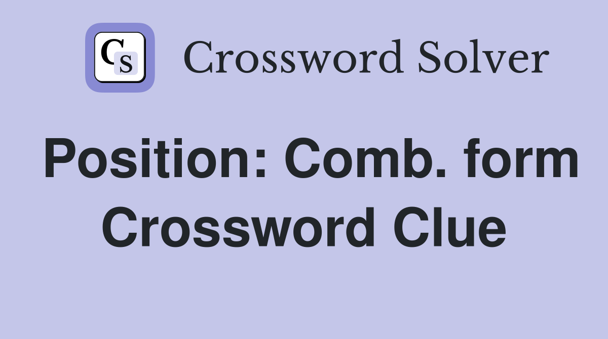 Position: Comb. form Crossword Clue