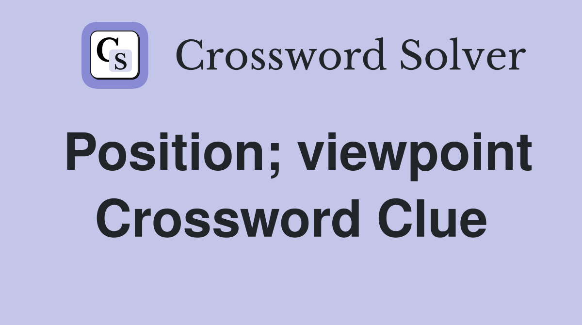 Position; viewpoint Crossword Clue