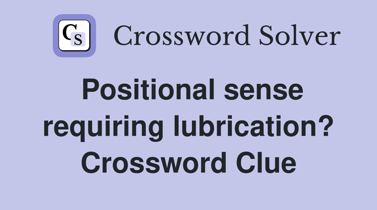 Positional sense requiring lubrication? Crossword Clue