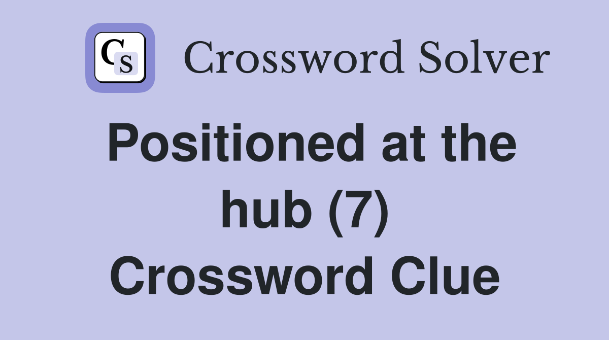 Positioned at the hub (7) Crossword Clue