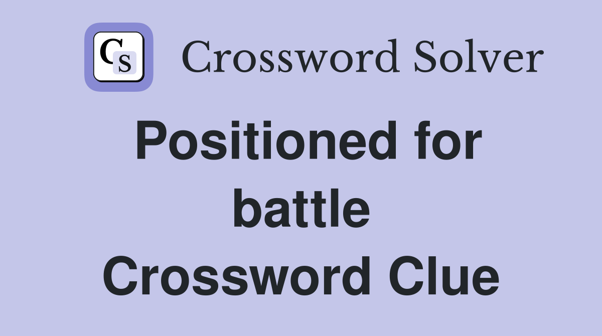 Positioned for battle Crossword Clue
