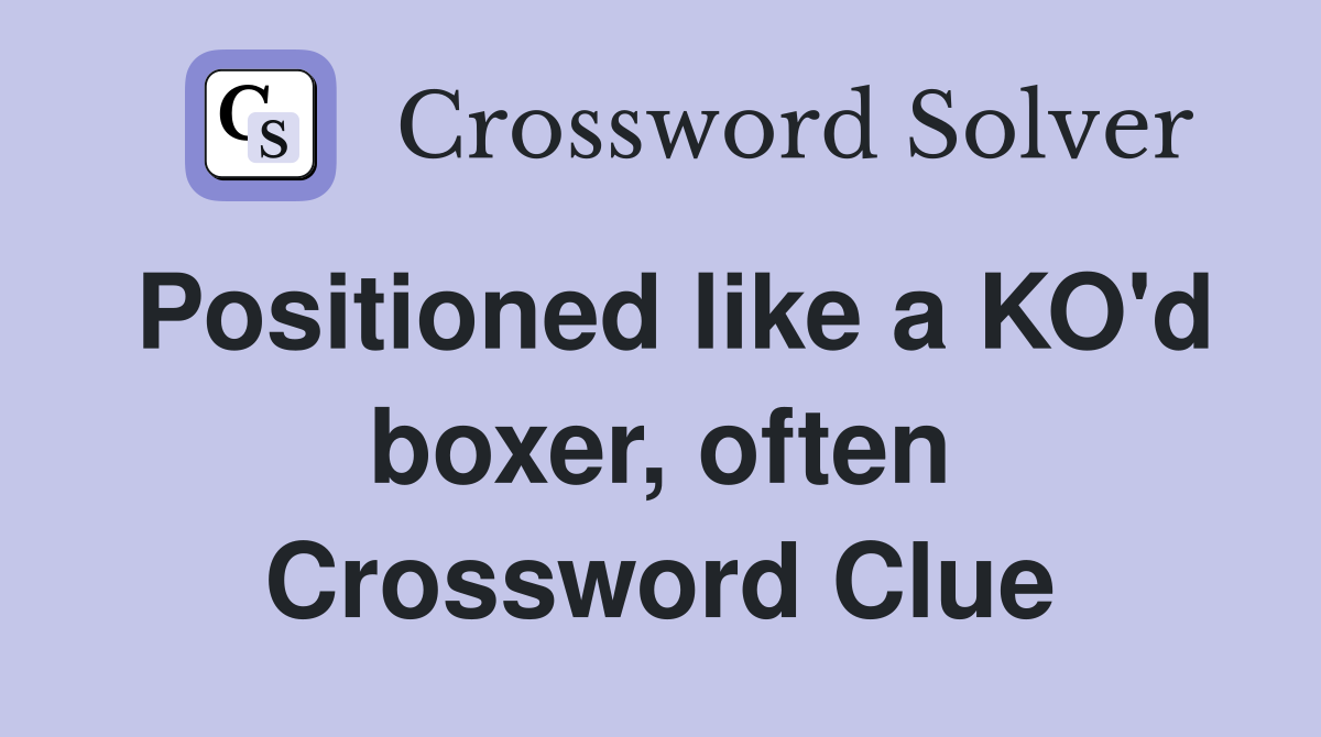 Positioned like a KO'd boxer, often Crossword Clue