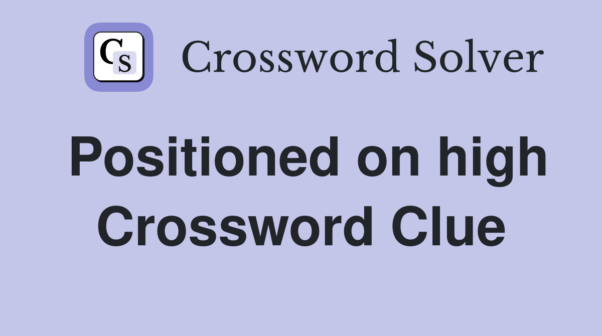 Positioned on high Crossword Clue