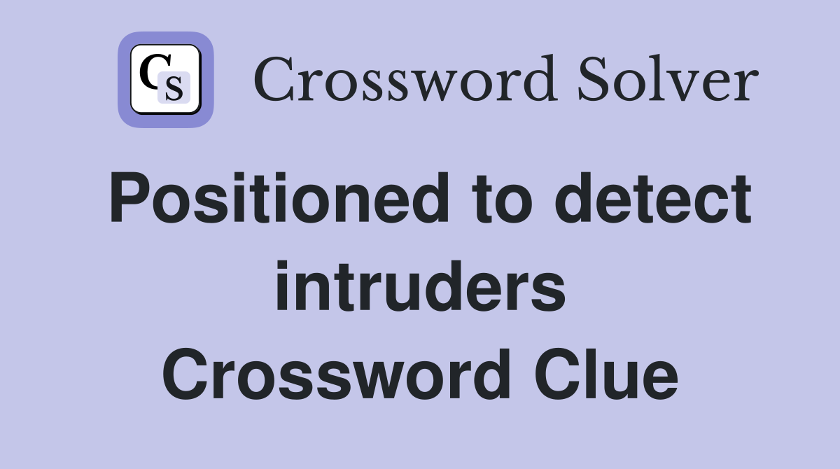 Positioned to detect intruders Crossword Clue