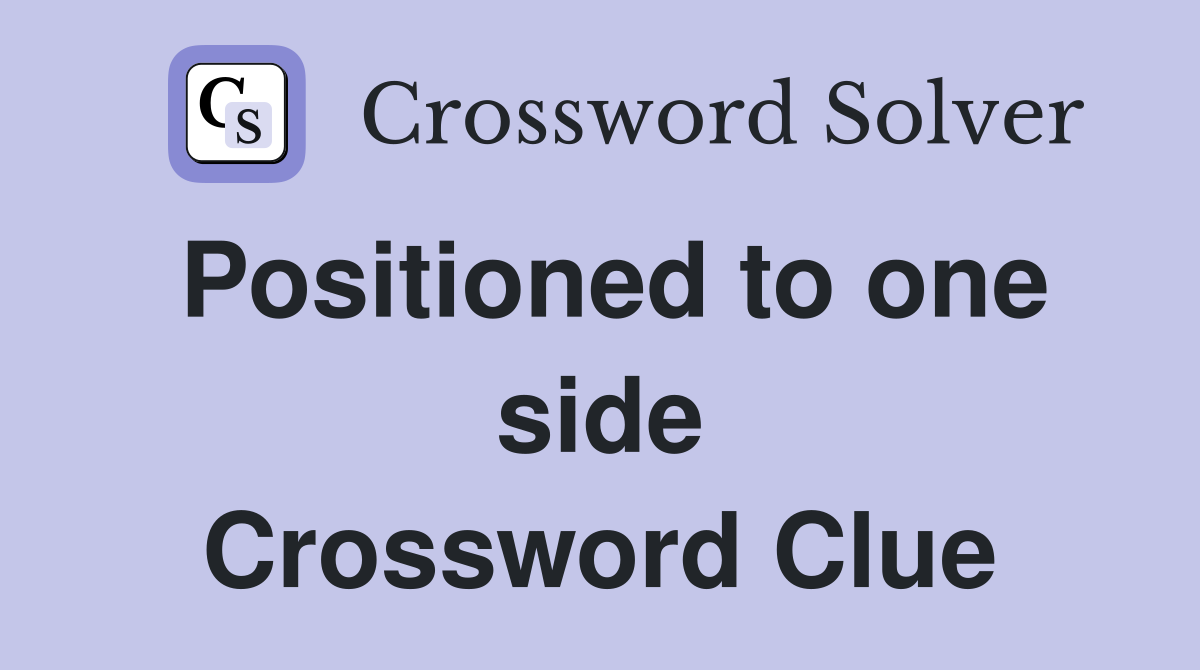 Positioned to one side Crossword Clue
