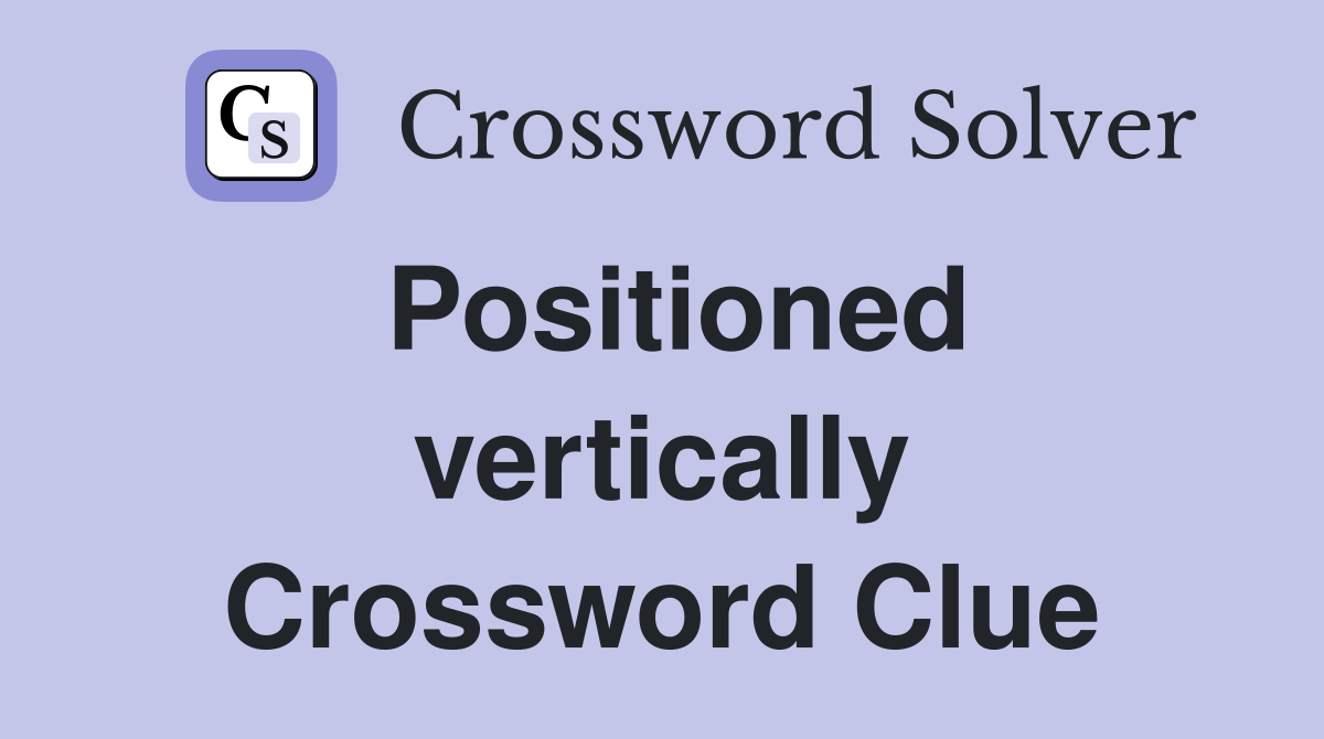 Positioned vertically Crossword Clue