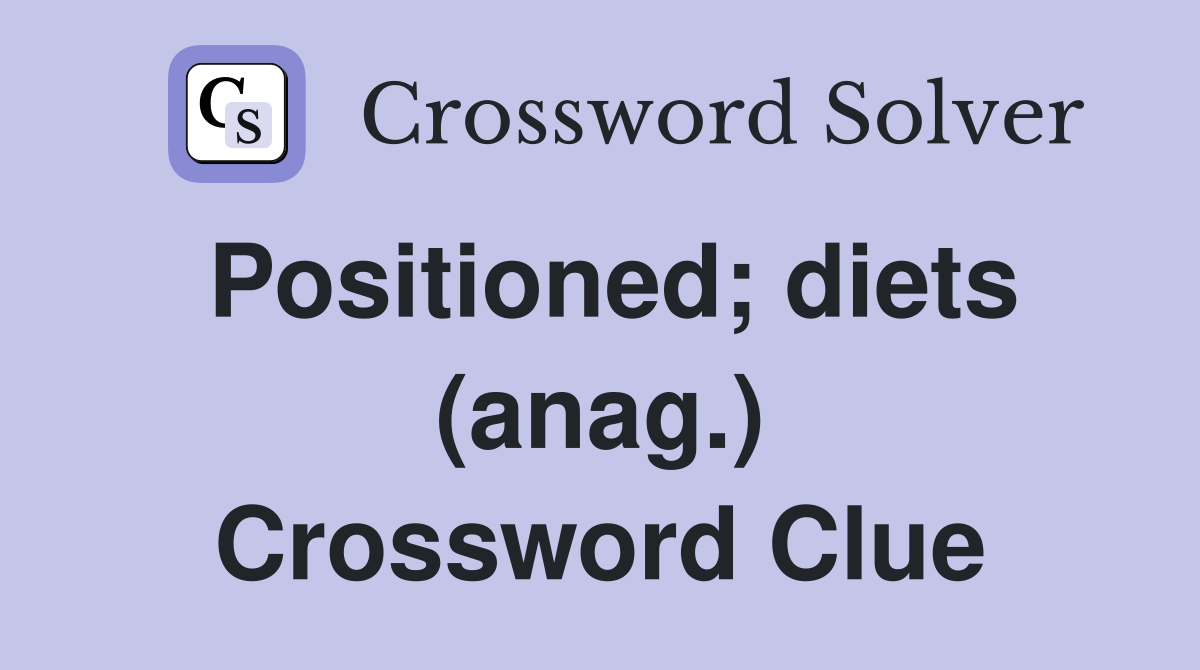 Positioned; diets (anag.) Crossword Clue