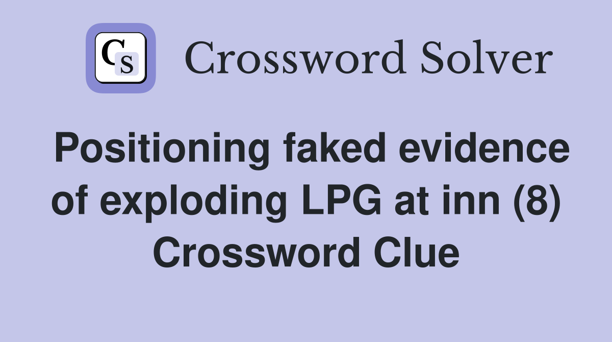 Positioning faked evidence of exploding LPG at inn (8) Crossword Clue