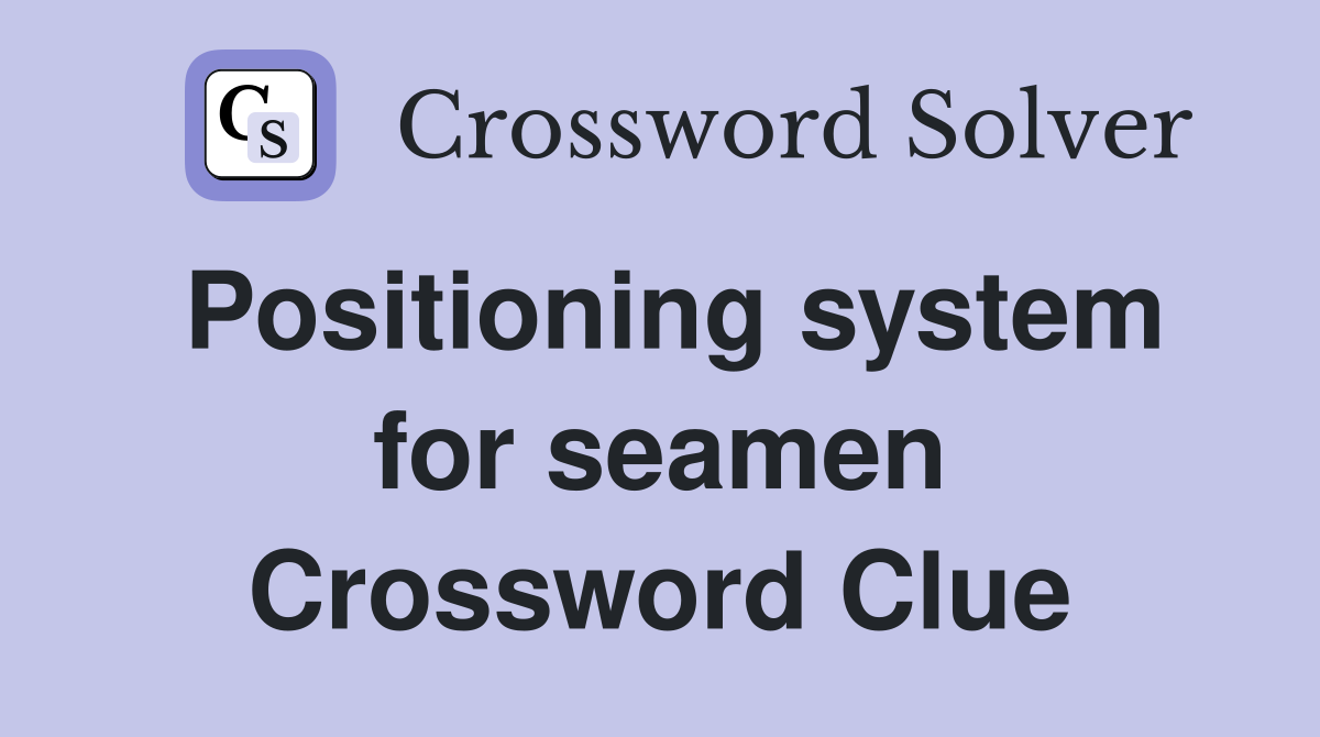 Positioning system for seamen Crossword Clue