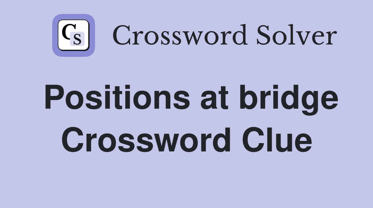 Positions at bridge Crossword Clue
