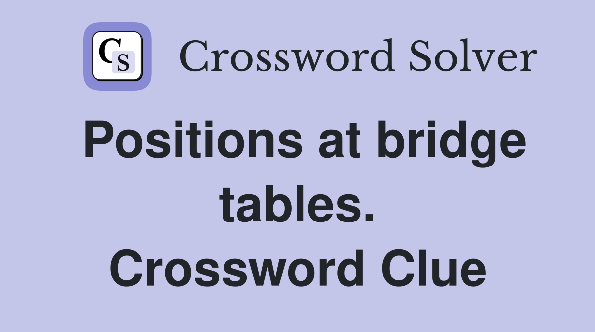 Positions at bridge tables. Crossword Clue