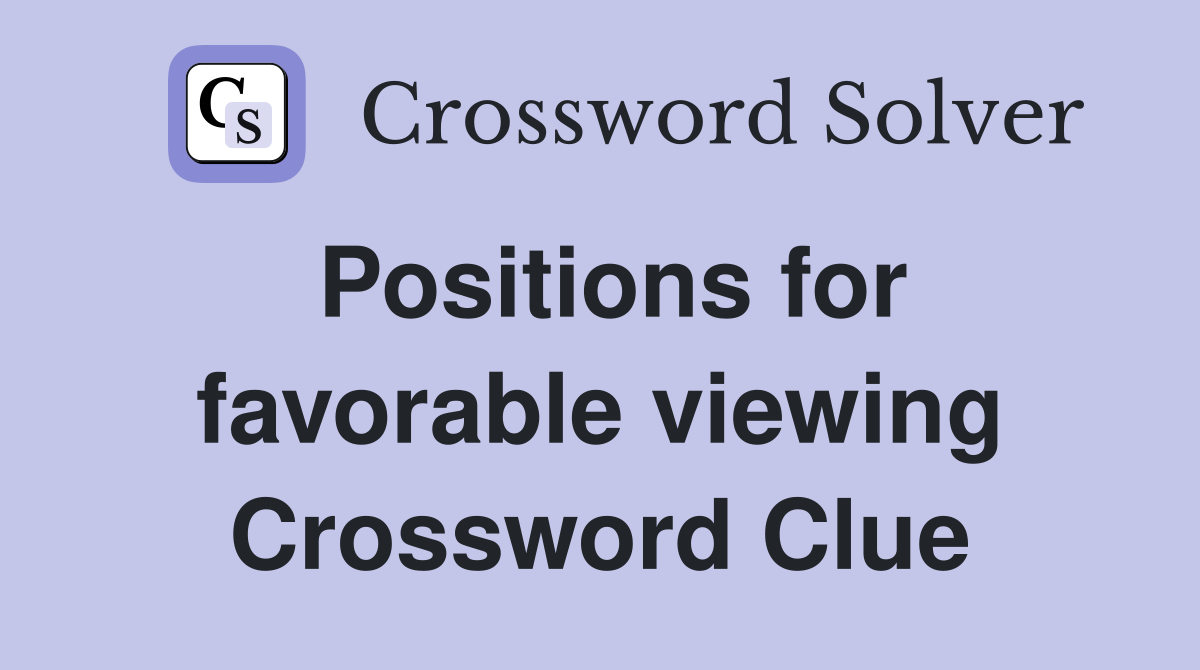 Positions for favorable viewing Crossword Clue