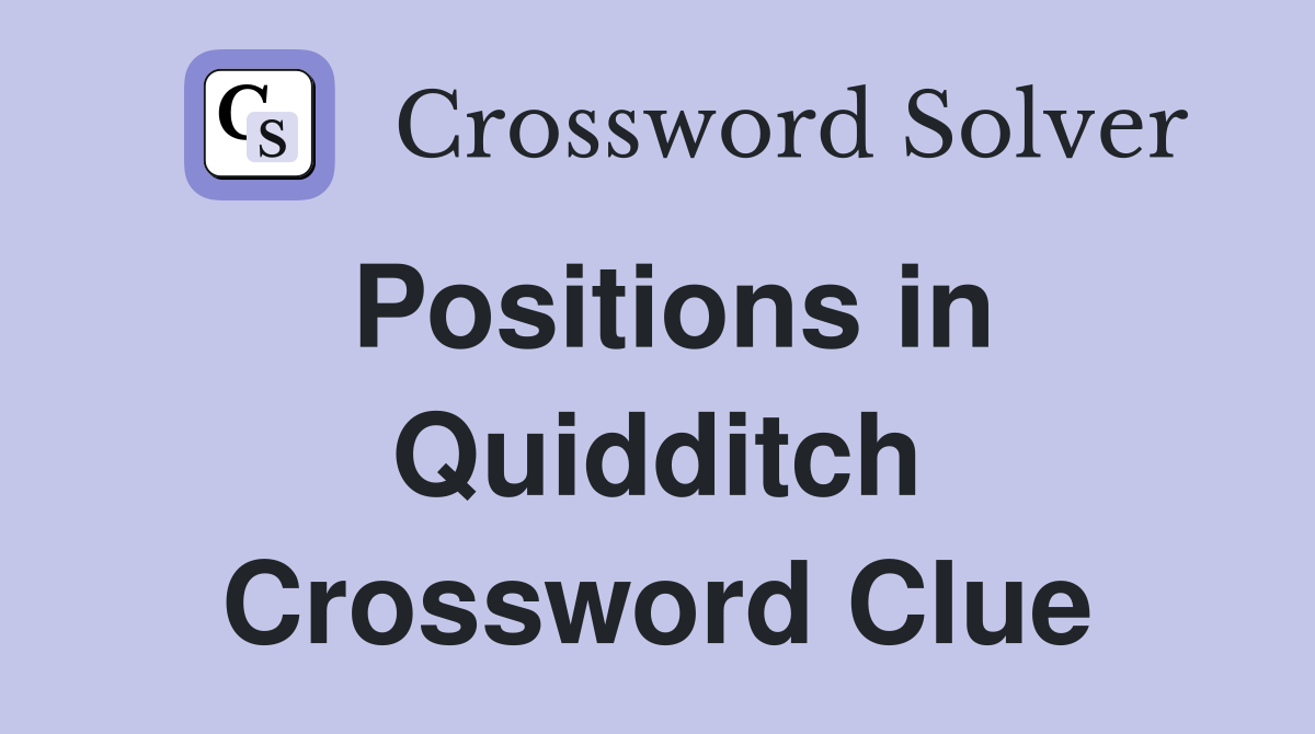 Positions in Quidditch Crossword Clue