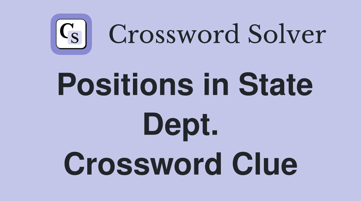 Positions in State Dept. Crossword Clue