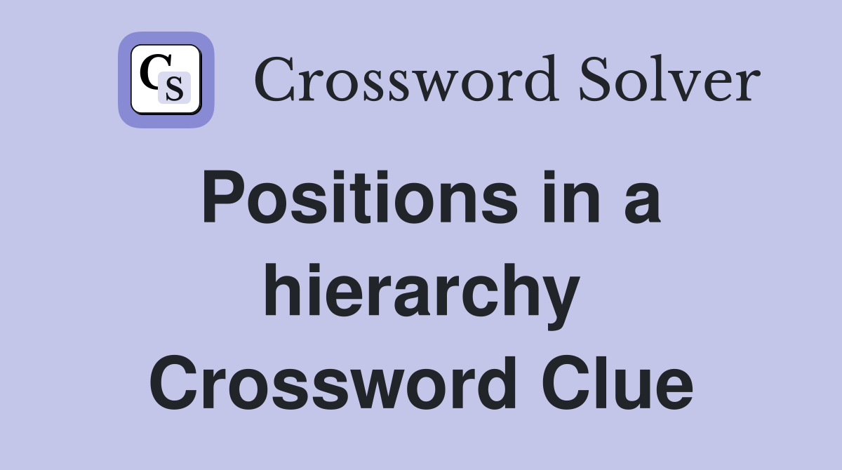 Positions in a hierarchy Crossword Clue