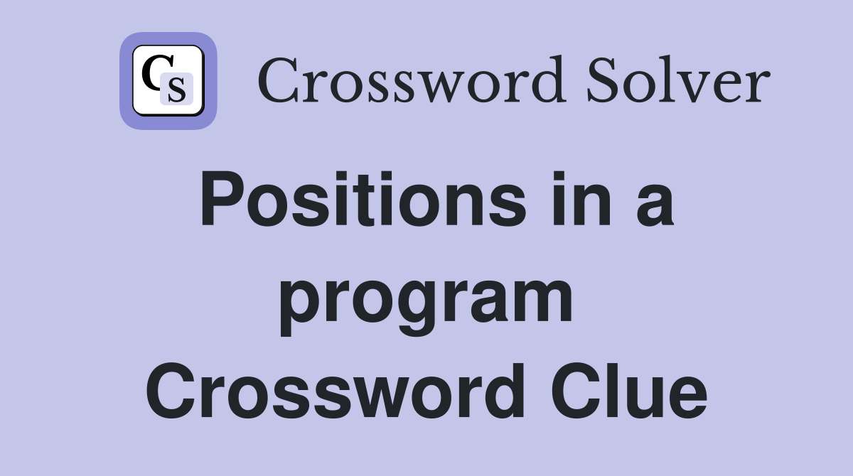 Positions in a program Crossword Clue
